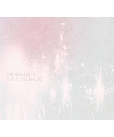 The High Dials IN THE A.M. WILDS CD $6.63 CD